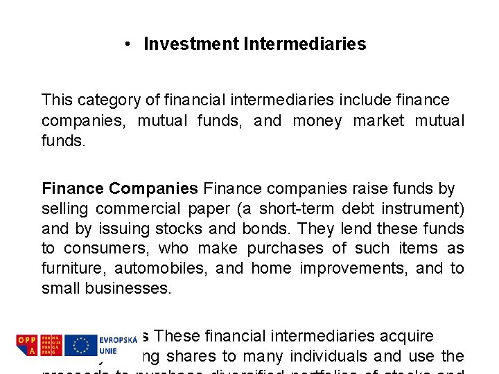  • Investment Intermediaries This category of financial intermediaries include finance companies, mutual funds,