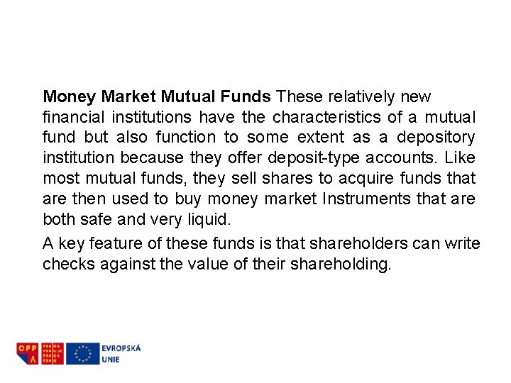 Money Market Mutual Funds These relatively new financial institutions have the characteristics of a