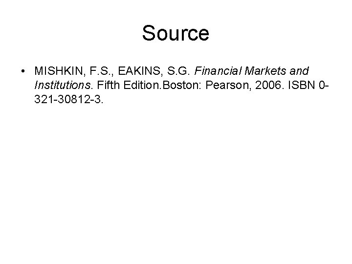 Source • MISHKIN, F. S. , EAKINS, S. G. Financial Markets and Institutions. Fifth