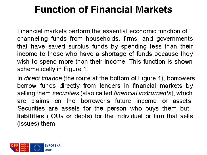 Function of Financial Markets Financial markets perform the essential economic function of channeling funds