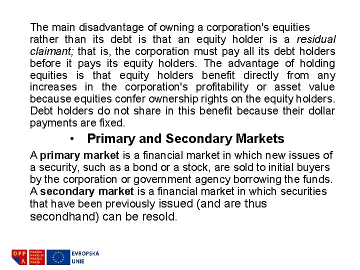 The main disadvantage of owning a corporation's equities rather than its debt is that