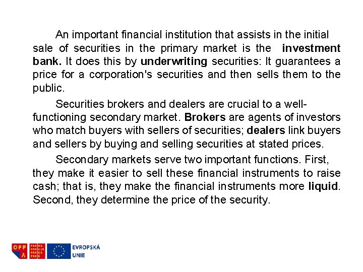 An important financial institution that assists in the initial sale of securities in the