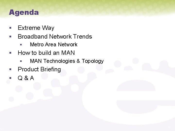 Agenda § Extreme Way § Broadband Network Trends § Metro Area Network § How