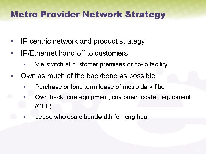 Metro Provider Network Strategy § IP centric network and product strategy § IP/Ethernet hand-off