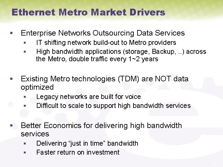 Ethernet Metro Market Drivers § Enterprise Networks Outsourcing Data Services § § IT shifting