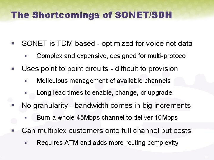 The Shortcomings of SONET/SDH § SONET is TDM based - optimized for voice not