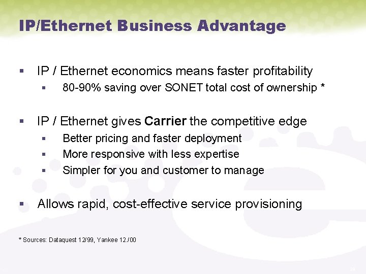 IP/Ethernet Business Advantage § IP / Ethernet economics means faster profitability § 80 -90%