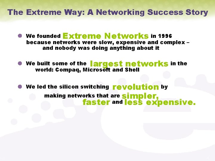 The Extreme Way: A Networking Success Story We founded Extreme Networks in 1996 because