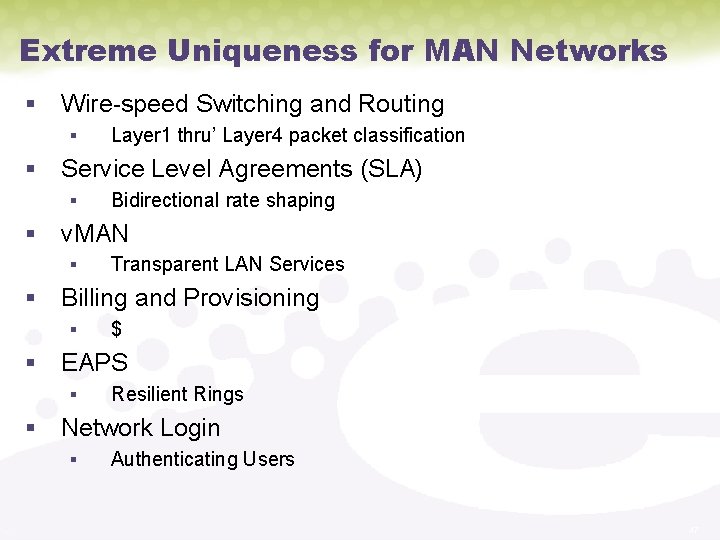 Extreme Uniqueness for MAN Networks § Wire-speed Switching and Routing § Layer 1 thru’