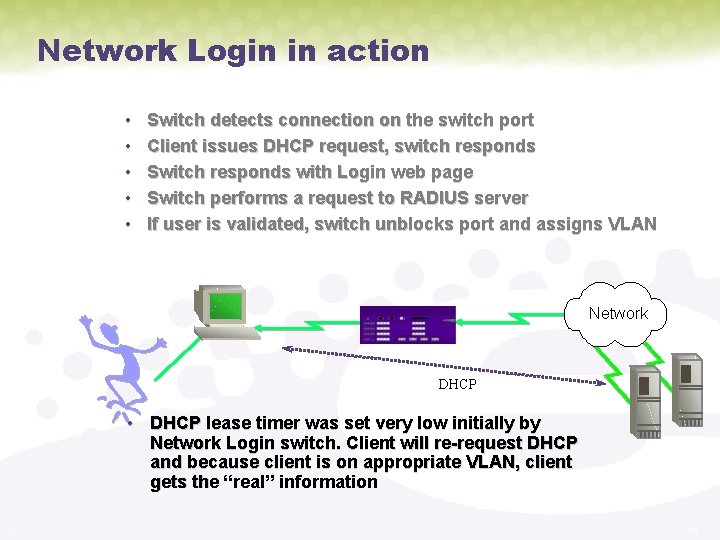 Network Login in action • • • Switch detects connection on the switch port