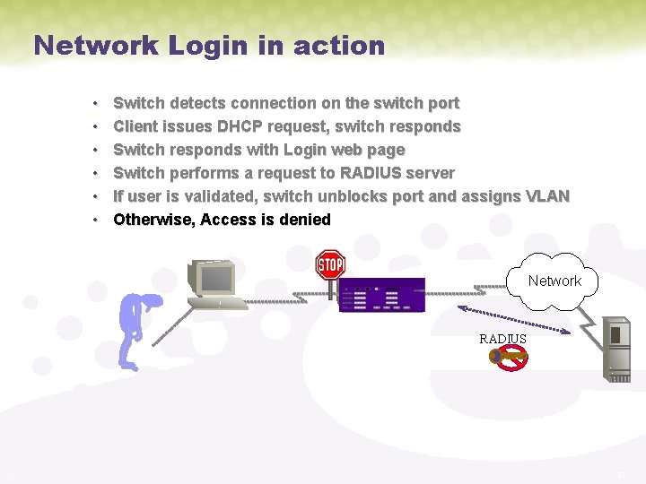 Network Login in action • • • Switch detects connection on the switch port