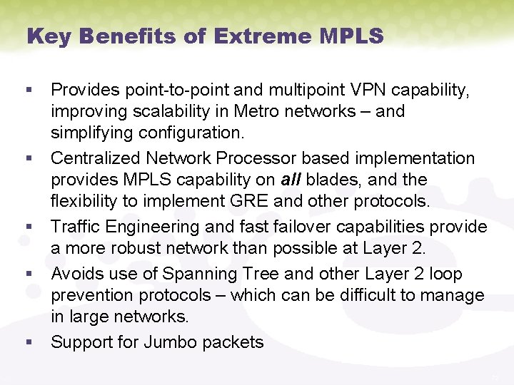 Key Benefits of Extreme MPLS § Provides point-to-point and multipoint VPN capability, improving scalability