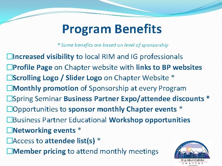 Program Benefits * Some benefits are based on level of sponsorship �Increased visibility to