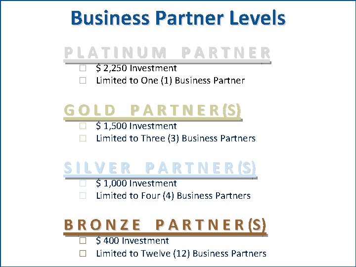 Business Partner Levels PLATINUM PARTNER � $ 2, 250 Investment � Limited to One