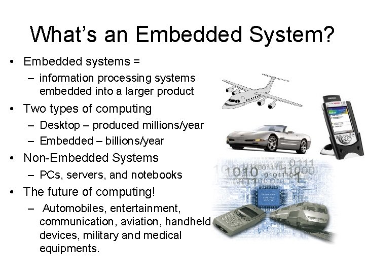 What’s an Embedded System? • Embedded systems = – information processing systems embedded into