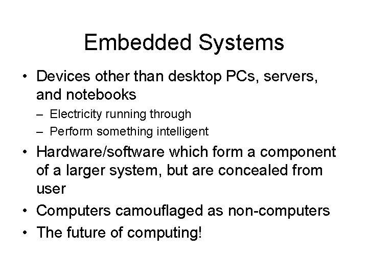 Embedded Systems • Devices other than desktop PCs, servers, and notebooks – Electricity running