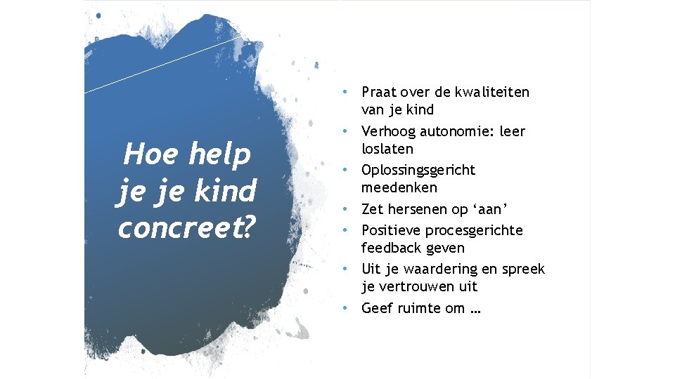 Hoe help je je kind concreet? • Praat over de kwaliteiten van je kind