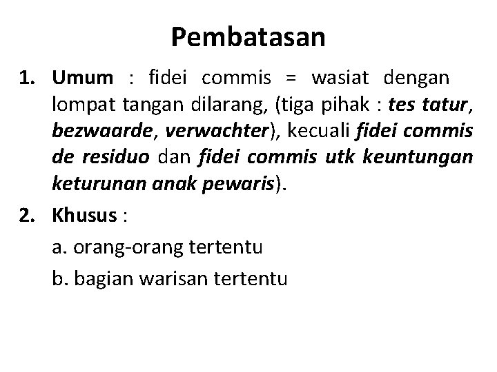 Pembatasan 1. Umum : fidei commis = wasiat dengan lompat tangan dilarang, (tiga pihak