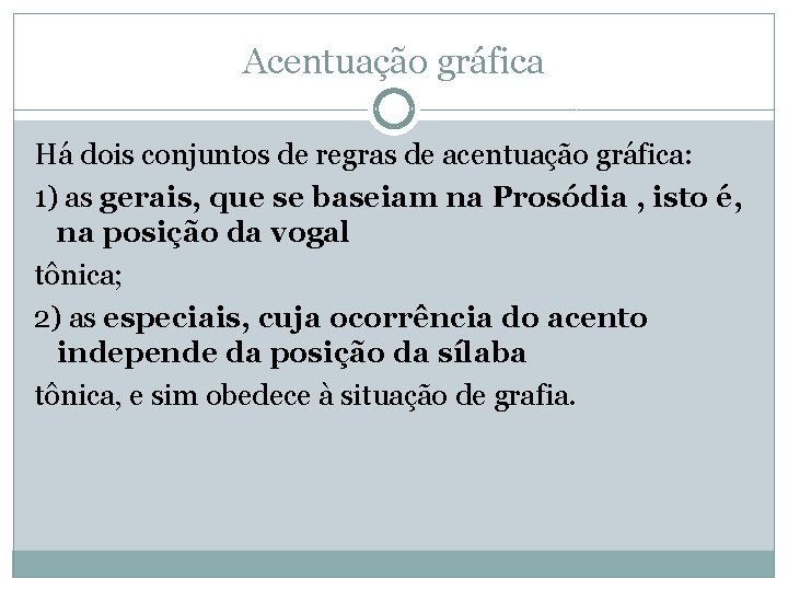 Acentuação gráfica Há dois conjuntos de regras de acentuação gráfica: 1) as gerais, que