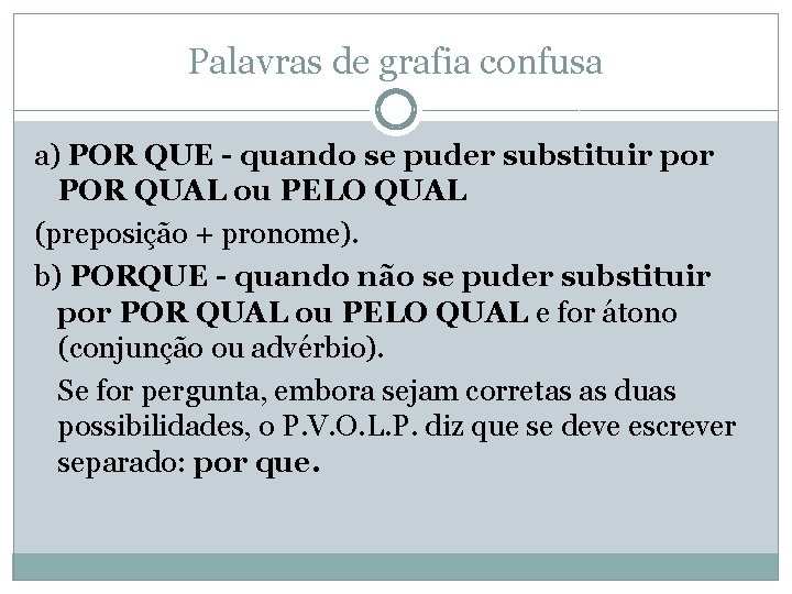 Palavras de grafia confusa a) POR QUE - quando se puder substituir por POR