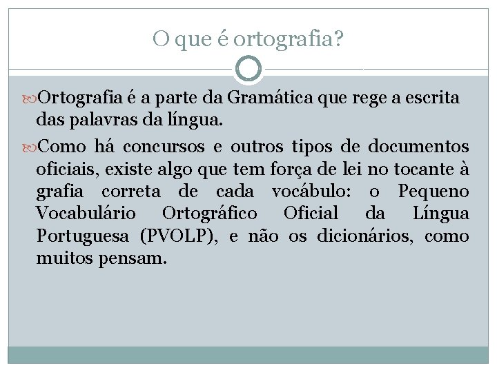 O que é ortografia? Ortografia é a parte da Gramática que rege a escrita