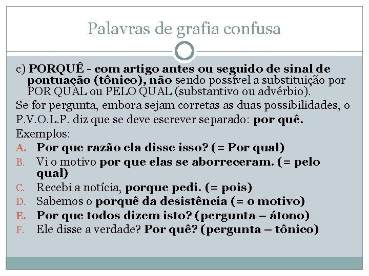 Palavras de grafia confusa c) PORQUÊ - com artigo antes ou seguido de sinal