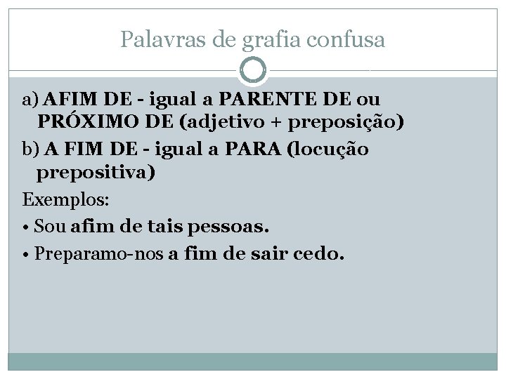 Palavras de grafia confusa a) AFIM DE - igual a PARENTE DE ou PRÓXIMO