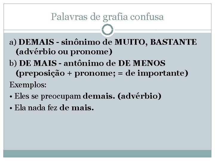 Palavras de grafia confusa a) DEMAIS - sinônimo de MUITO, BASTANTE (advérbio ou pronome)