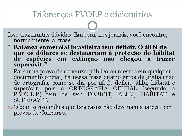Diferenças PVOLP e dicionários Isso traz muitas dúvidas. Embora, nos jornais, você encontre, normalmente,