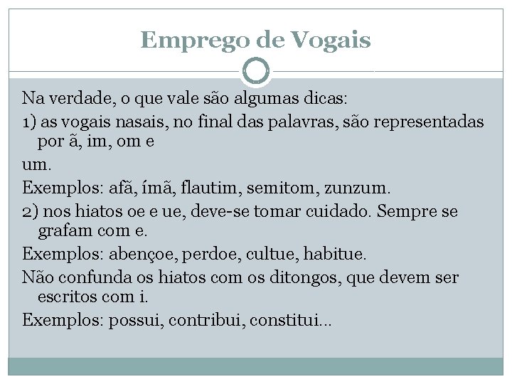 Emprego de Vogais Na verdade, o que vale são algumas dicas: 1) as vogais