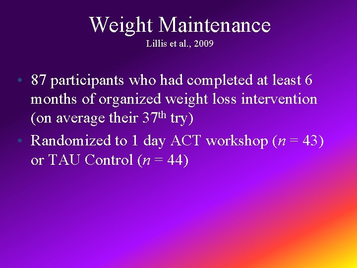 Weight Maintenance Lillis et al. , 2009 • 87 participants who had completed at