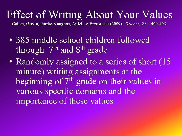Effect of Writing About Your Values Cohen, Garcia, Purdie-Vaughns, Apfel, & Brzustoski (2009), Science,