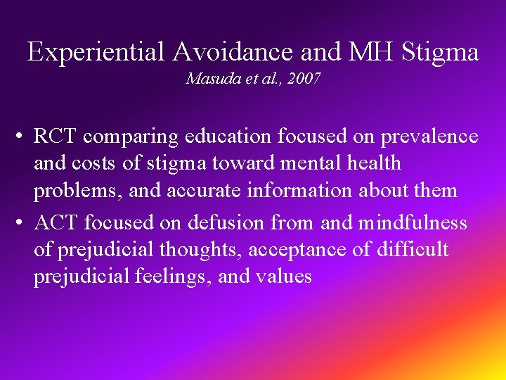 Experiential Avoidance and MH Stigma Masuda et al. , 2007 • RCT comparing education