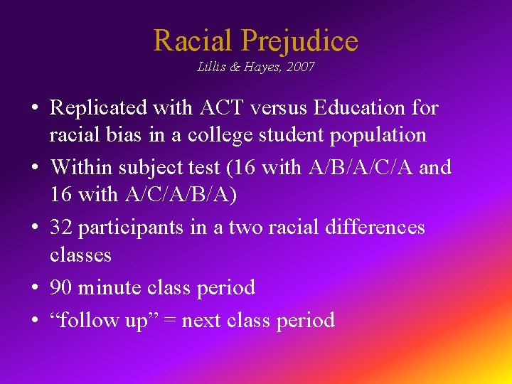 Racial Prejudice Lillis & Hayes, 2007 • Replicated with ACT versus Education for racial