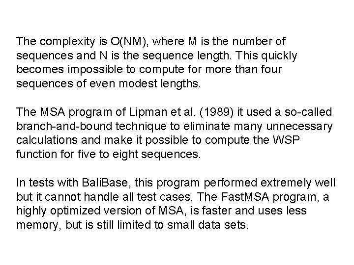 The complexity is O(NM), where M is the number of sequences and N is