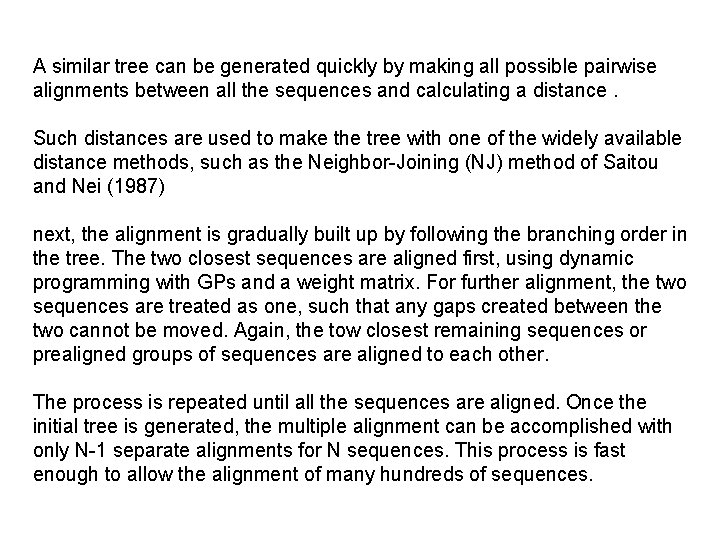 A similar tree can be generated quickly by making all possible pairwise alignments between