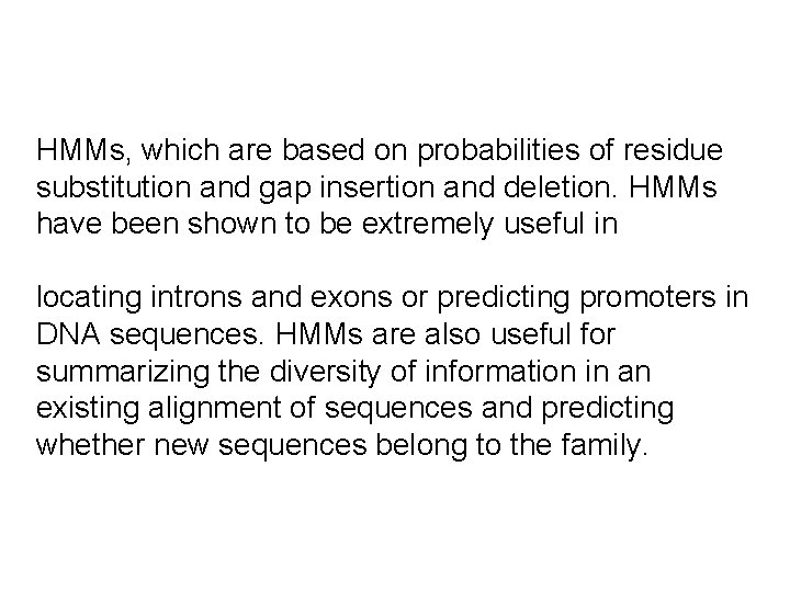 HMMs, which are based on probabilities of residue substitution and gap insertion and deletion.