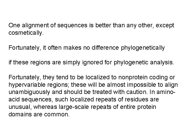 One alignment of sequences is better than any other, except cosmetically. Fortunately, it often