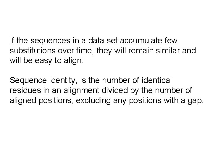 If the sequences in a data set accumulate few substitutions over time, they will