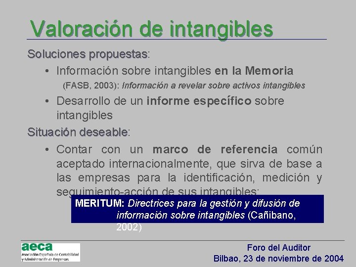 Valoración de intangibles Soluciones propuestas: propuestas • Información sobre intangibles en la Memoria (FASB,