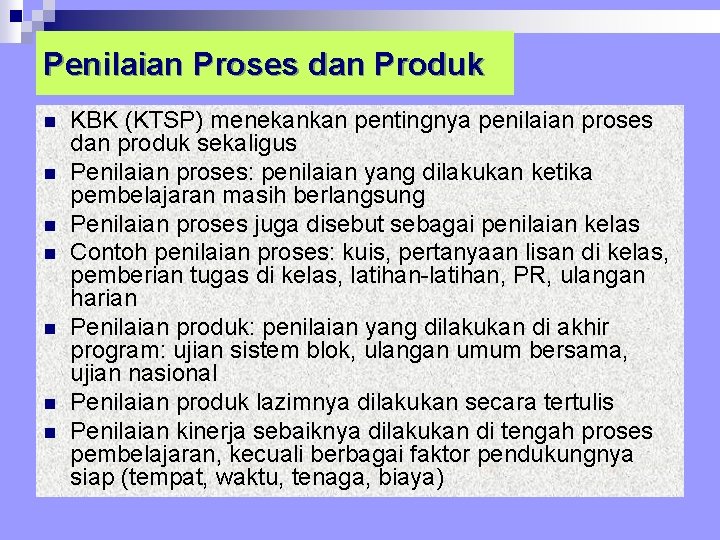 Penilaian Proses dan Produk n n n n KBK (KTSP) menekankan pentingnya penilaian proses