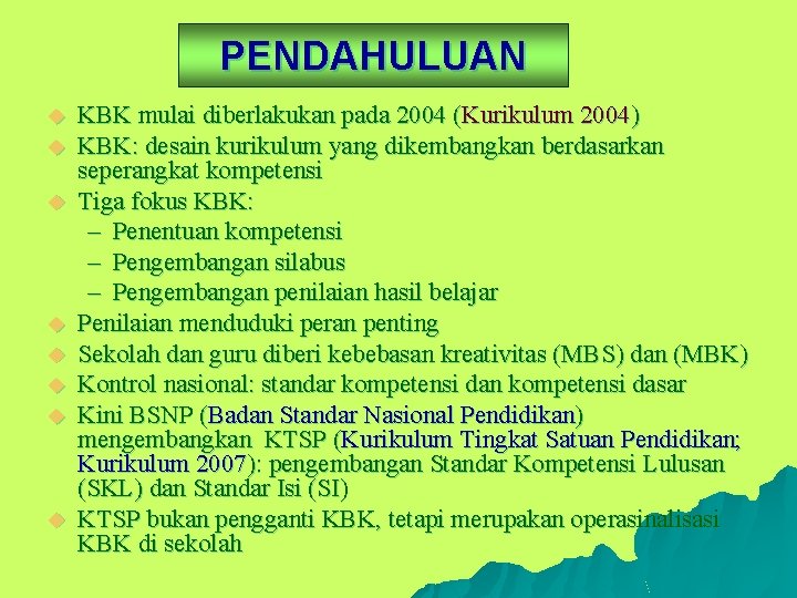 PENDAHULUAN u u u u KBK mulai diberlakukan pada 2004 (Kurikulum 2004) KBK: desain