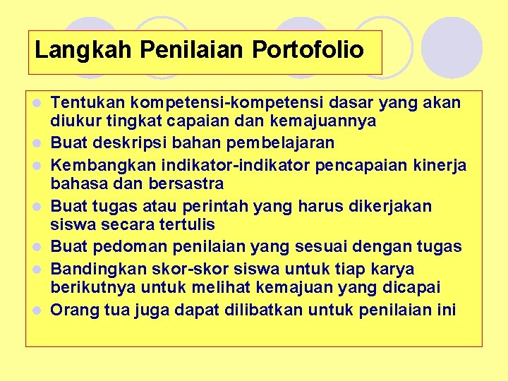 Langkah Penilaian Portofolio l l l l Tentukan kompetensi-kompetensi dasar yang akan diukur tingkat