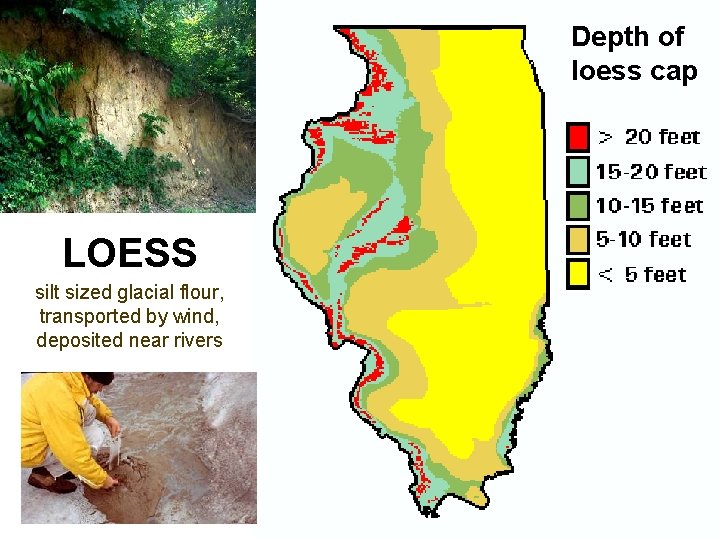 Depth of loess cap LOESS silt sized glacial flour, transported by wind, deposited near