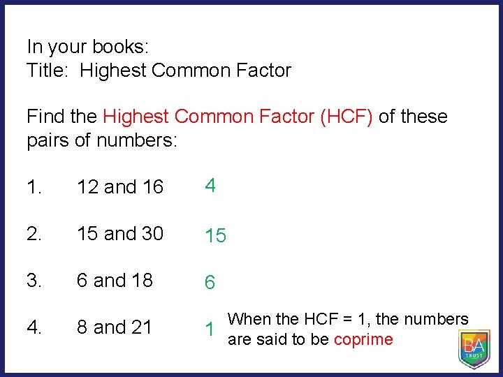 In your books: Title: Highest Common Factor Find the Highest Common Factor (HCF) of