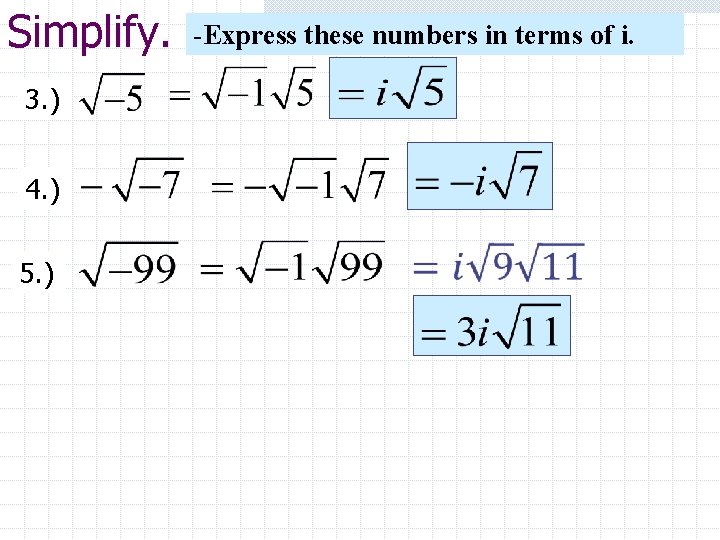 Simplify. -Express these numbers in terms of i. 3. ) 4. ) 5. )