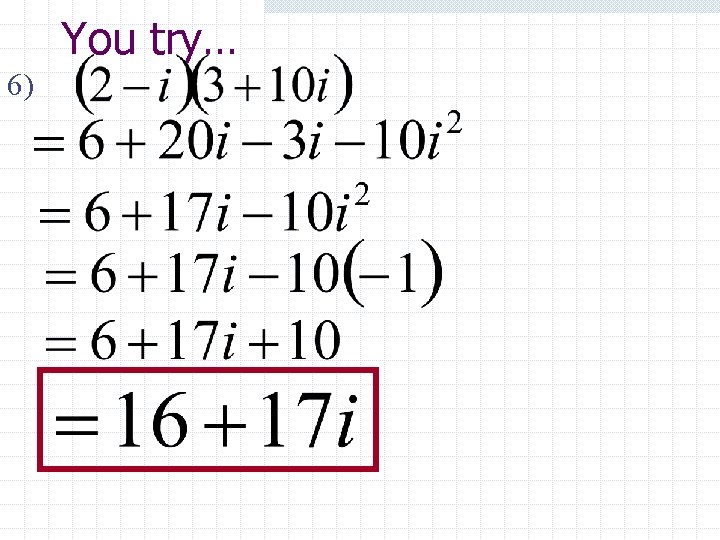 You try… 6) 