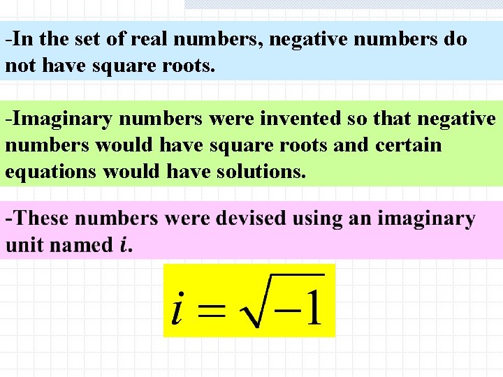 -In the set of real numbers, negative numbers do not have square roots. -Imaginary