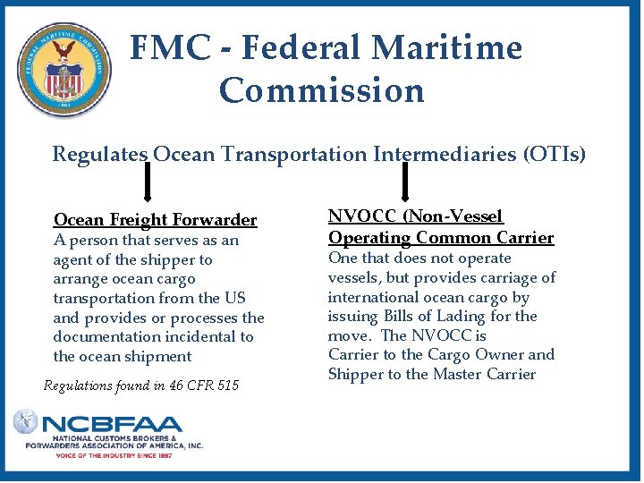 FMC - Federal Maritime Commission Regulates Ocean Transportation Intermediaries (OTIs) Ocean Freight Forwarder A