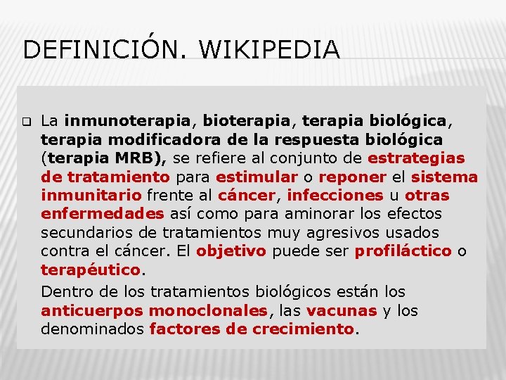 DEFINICIÓN. WIKIPEDIA q � La inmunoterapia, bioterapia, terapia biológica, terapia modificadora de la respuesta